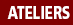 ateliers